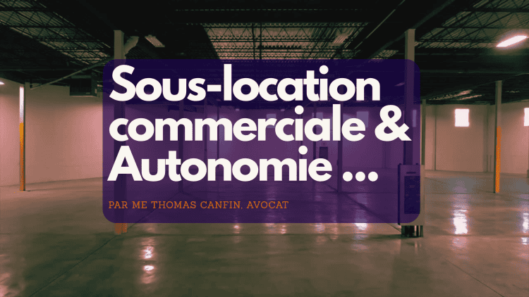 L'autonomie du sous-bail commercial garantit au sous-locataire des droits indépendants du bail principal, même sans autorisation du propriétaire.